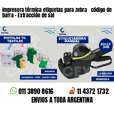 Impresora térmica etiquetas para zebra  código de barra - Extracción de sal